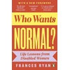 KNYGA Ryan Frances Who Wants Normal?: Life Lessons from Disabled Women