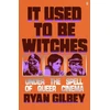KNYGA Ryan Gilbey It Used to be Witches, Under the Spell of Queer Cinema
