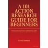 KNYGA Saba Ahmed 101 Action Research Guide for Beginners