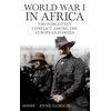 KNYGA Samson, Anne World War I in Africa: The Forgotten Conflict Among the European Powers