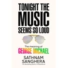 KNYGA Sanghera, Sathnam Tonight the Music Seems So Loud: The Meaning of George Michael