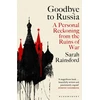 KNYGA Sarah Rainsford Goodbye to Russia, A Personal Reckoning from the Ruins of War