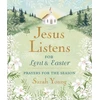 KNYGA Sarah Young Jesus Listens--for Lent and Easter, Padded Hardcover, with Full Scriptures