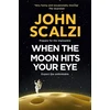 KNYGA Scalzi John When the Moon Hits Your Eye