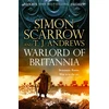 KNYGA Scarrow, Simon Warlord of Britannia: Rome's military commanders are watching every move as the tribes beyond the Empire battle for power