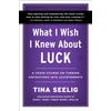KNYGA Seelig Tina What I Wish I Knew About Luck: A Crash Course on Turning Aspirations into Achievements