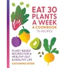 KNYGA Seiser, Katharina Eat 30 Plants a Week: A Cookbook: Plant-Based Recipes for a Healthy Gut &amp; Healthy Life - 75+ Recipes!