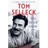 KNYGA Selleck, Tom You Never Know: A Memoir
