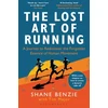 KNYGA Shane Benzie Lost Art of Running, A Journey to Rediscover the Forgotten Essence of Human Movement