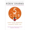 KNYGA Sharma, Robin 5 AM Club: Own Your Morning. Elevate Your Life.