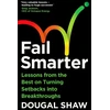 KNYGA Shaw, Dougal (Video Journalist, Technology) Fail Smarter: Lessons from the Best on Turning Setbacks into Breakthroughs