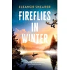 KNYGA Shearer, Eleanor Fireflies in Winter: A breathtaking novel of survival, hope and the enduring power of love from the author of River Sing Me Home