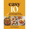 KNYGA Sheppard, Amy Easy 10: 10 Everyday Ingredients, 100 Fuss-free Dinner Recipes