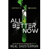 KNYGA Shusterman Neal All Better Now: The epic YA dystopian thriller and instant NYT bestseller about a happiness virus from the author of SCYTHE