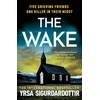 KNYGA Sigurdardottir Yrsa Wake: Five friends. One devastating reunion. The new thriller from the legendary Icelandic bestseller