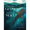 KNYGA Silva, Emily Find Your Glow, Feed Your Soul: A Guide for Cultivating a Vibrant Life of Peace &amp; Purpose