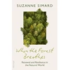 KNYGA Simard, Suzanne When the Forest Breathes: Renewal and Resilience in the Natural World