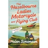 KNYGA Simonson, Helen Hazelbourne Ladies Motorcycle and Flying Club: the captivating new novel from the bestselling author of Major Pettigrew's Last Stand