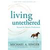 KNYGA Singer, Michael A. Living Untethered: Beyond the Human Predicament