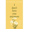 KNYGA Singh, Rithvik I Don't Love You Anymore: Moving On &amp; Living Your Best Life