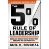 KNYGA Singhal, Anil K. 5% Rule of Leadership: Using Lean Decision-Making to Drive Trust, Ownership, and Team Productivity