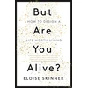 KNYGA Skinner, Eloise But Are You Alive?: How to Design a Life Worth Living