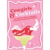 KNYGA Smart, Denise Cowgirls &amp; Cocktails: 60 Country Music Inspired Cocktails for Sippin’ Pretty