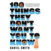 KNYGA Smith, Daniel 100 Things They Don't Want You To Know: The World's Greatest Conspiracy Theories