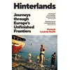 KNYGA Smith, Hannah Lucinda Hinterlands: Journeys through Europe’s Unfinished Frontiers
