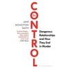 KNYGA Smith Jane Monckton In Control: Dangerous Relationships and How They End in Murder