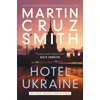 KNYGA Smith Martin Cruz Hotel Ukraine: The final Arkady Renko novel, from one of the undisputed masters of the political thriller