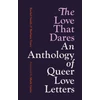 KNYGA Smith, Rachel; Vesey, Barbara Love That Dares: An Anthology of Queer Love Letters