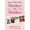 KNYGA Smith, Rosie Kelly Mother to Mother: Navigating motherhood through the generations