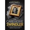 KNYGA Snell, Kate Care Home Swindler: The Shocking True Story Behind One of Britain's Biggest Scandals