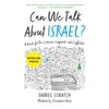 KNYGA Sokatch, Daniel Can We Talk About Israel? (Revised and Updated): A Guide for the Curious, Confused, and Conflicted