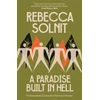 KNYGA Solnit, Rebecca A Paradise Built in Hell: The Extraordinary Communities That Arise in Disaster