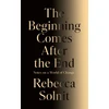 KNYGA Solnit, Rebecca Beginning Comes After the End: Notes on a World of Change