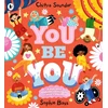 KNYGA Soundar, Chitra You Be You: A bright and bouncy picture book about difference, diversity and tolerance by the author of CBeebies' Nikhil &amp; Jay