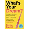 KNYGA Squibb, Simon What's Your Dream?: Find Your Passion. Love Your Work. Build a Richer Life.