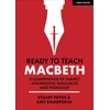 KNYGA Staniforth, Amy; Pryke, Stuart Ready to Teach: Macbeth:A compendium of subject knowledge, resources and pedagogy