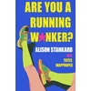 KNYGA Stankard, Alison Are You a Running W*nker?: The Life Changing Magic of Propelling Yourself Forward Slightly Faster Than Walking