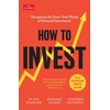 KNYGA Stanyer, Peter; Javaid, Masood How to Invest: Navigating the Brave New World of Personal Investment: Fully Revised and Updated Edition