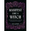 KNYGA Statham, Lilly Manifest Like a Witch: Spells and Candle Magic for Attracting Everything You’ve Ever Wanted