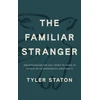 KNYGA Staton, Tyler The Familiar Stranger: (Re)Introducing the Holy Spirit to Those in Search of an Experiential Spirituality