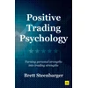 KNYGA Steenbarger, Brett Positive Trading Psychology: Turning personal strengths into trading strengths