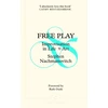 KNYGA Stephen Nachmanovitch Free Play, Improvisation in Life and Art
