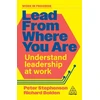 KNYGA Stephenson, Dr Peter; Bolden, Dr Richard Lead From Where You Are: Understand Leadership at Work