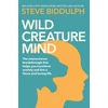 KNYGA Steve Biddulph Wild Creature Mind, Transform Anxiety and Live a Fiercely Loving Life