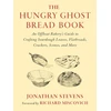 KNYGA Jonathan Stevens Stevens Jonathan Hungry Ghost Bread Book: An Offbeat Bakery’s Guide to Crafting Sourdough Loaves, Flatbreads, Crackers, Scones, and More