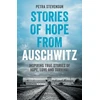 KNYGA Stevenson Petra Stories of Hope from Auschwitz: Inspiring True Stories of Hope, Love and Survival